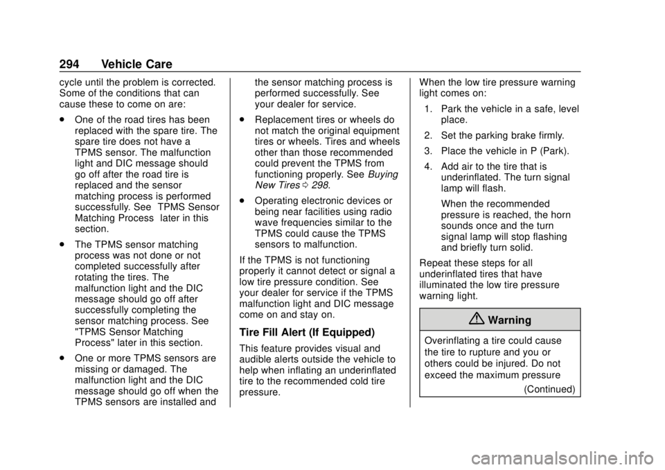 CHEVROLET TRAVERSE 2022 Owners Manual Chevrolet Traverse Owner Manual (GMNA-Localizing-U.S./Canada/Mexico-
13527526) - 2020 - CRC - 9/5/19
294 Vehicle Care
cycle until the problem is corrected.
Some of the conditions that can
cause these CHEVROLET TRAVERSE 2022 Owners Manual Chevrolet Traverse Owner Manual (GMNA-Localizing-U.S./Canada/Mexico-
13527526) - 2020 - CRC - 9/5/19
294 Vehicle Care
cycle until the problem is corrected.
Some of the conditions that can
cause these