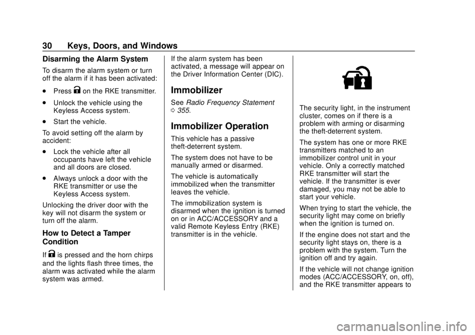 CHEVROLET TRAVERSE 2022 Owners Guide Chevrolet Traverse Owner Manual (GMNA-Localizing-U.S./Canada/Mexico-
13527526) - 2020 - CRC - 9/5/19
30 Keys, Doors, and Windows
Disarming the Alarm System
To disarm the alarm system or turn
off the a