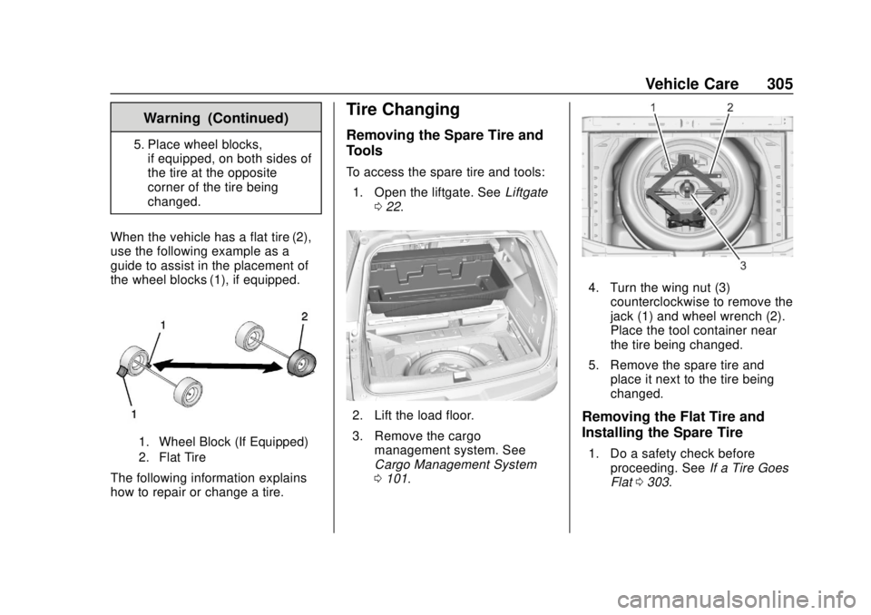 CHEVROLET TRAVERSE 2022 Owners Manual Chevrolet Traverse Owner Manual (GMNA-Localizing-U.S./Canada/Mexico-
13527526) - 2020 - CRC - 9/5/19
Vehicle Care 305
Warning (Continued)
5. Place wheel blocks,if equipped, on both sides of
the tire a CHEVROLET TRAVERSE 2022 Owners Manual Chevrolet Traverse Owner Manual (GMNA-Localizing-U.S./Canada/Mexico-
13527526) - 2020 - CRC - 9/5/19
Vehicle Care 305
Warning (Continued)
5. Place wheel blocks,if equipped, on both sides of
the tire a