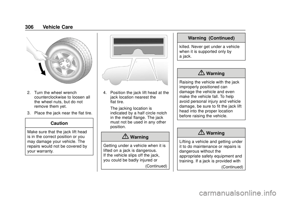 CHEVROLET TRAVERSE 2022 Owners Manual Chevrolet Traverse Owner Manual (GMNA-Localizing-U.S./Canada/Mexico-
13527526) - 2020 - CRC - 9/5/19
306 Vehicle Care
2. Turn the wheel wrenchcounterclockwise to loosen all
the wheel nuts, but do not
CHEVROLET TRAVERSE 2022 Owners Manual Chevrolet Traverse Owner Manual (GMNA-Localizing-U.S./Canada/Mexico-
13527526) - 2020 - CRC - 9/5/19
306 Vehicle Care
2. Turn the wheel wrenchcounterclockwise to loosen all
the wheel nuts, but do not