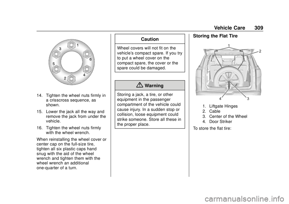 CHEVROLET TRAVERSE 2022 Owners Manual Chevrolet Traverse Owner Manual (GMNA-Localizing-U.S./Canada/Mexico-
13527526) - 2020 - CRC - 9/5/19
Vehicle Care 309
14. Tighten the wheel nuts firmly ina crisscross sequence, as
shown.
15. Lower the CHEVROLET TRAVERSE 2022 Owners Manual Chevrolet Traverse Owner Manual (GMNA-Localizing-U.S./Canada/Mexico-
13527526) - 2020 - CRC - 9/5/19
Vehicle Care 309
14. Tighten the wheel nuts firmly ina crisscross sequence, as
shown.
15. Lower the