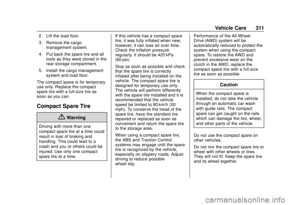 CHEVROLET TRAVERSE 2022 Owners Manual Chevrolet Traverse Owner Manual (GMNA-Localizing-U.S./Canada/Mexico-
13527526) - 2020 - CRC - 9/5/19
Vehicle Care 311
2. Lift the load floor.
3. Remove the cargomanagement system.
4. Put back the spar CHEVROLET TRAVERSE 2022 Owners Manual Chevrolet Traverse Owner Manual (GMNA-Localizing-U.S./Canada/Mexico-
13527526) - 2020 - CRC - 9/5/19
Vehicle Care 311
2. Lift the load floor.
3. Remove the cargomanagement system.
4. Put back the spar