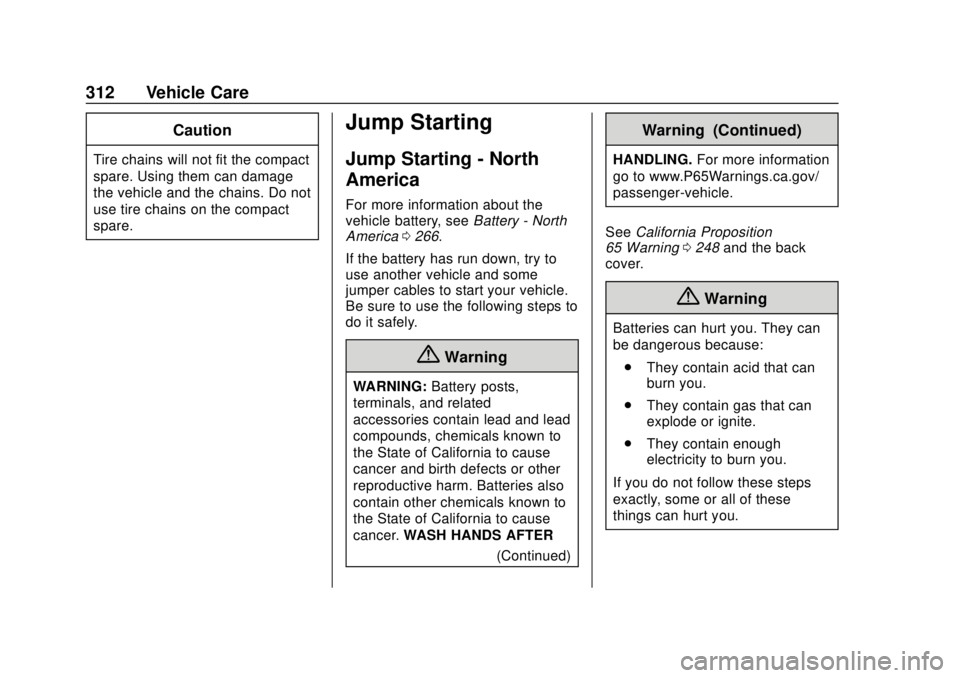 CHEVROLET TRAVERSE 2022 Owners Manual Chevrolet Traverse Owner Manual (GMNA-Localizing-U.S./Canada/Mexico-
13527526) - 2020 - CRC - 9/5/19
312 Vehicle Care
Caution
Tire chains will not fit the compact
spare. Using them can damage
the vehi CHEVROLET TRAVERSE 2022 Owners Manual Chevrolet Traverse Owner Manual (GMNA-Localizing-U.S./Canada/Mexico-
13527526) - 2020 - CRC - 9/5/19
312 Vehicle Care
Caution
Tire chains will not fit the compact
spare. Using them can damage
the vehi