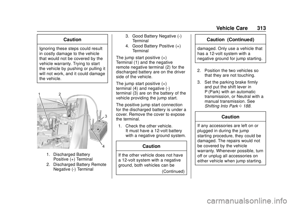CHEVROLET TRAVERSE 2022 Owners Manual Chevrolet Traverse Owner Manual (GMNA-Localizing-U.S./Canada/Mexico-
13527526) - 2020 - CRC - 9/5/19
Vehicle Care 313
Caution
Ignoring these steps could result
in costly damage to the vehicle
that wou CHEVROLET TRAVERSE 2022 Owners Manual Chevrolet Traverse Owner Manual (GMNA-Localizing-U.S./Canada/Mexico-
13527526) - 2020 - CRC - 9/5/19
Vehicle Care 313
Caution
Ignoring these steps could result
in costly damage to the vehicle
that wou