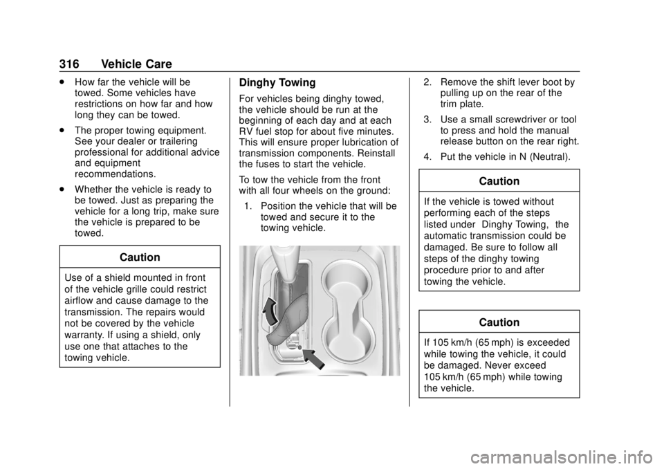 CHEVROLET TRAVERSE 2022 Owners Manual Chevrolet Traverse Owner Manual (GMNA-Localizing-U.S./Canada/Mexico-
13527526) - 2020 - CRC - 9/5/19
316 Vehicle Care
.How far the vehicle will be
towed. Some vehicles have
restrictions on how far and CHEVROLET TRAVERSE 2022 Owners Manual Chevrolet Traverse Owner Manual (GMNA-Localizing-U.S./Canada/Mexico-
13527526) - 2020 - CRC - 9/5/19
316 Vehicle Care
.How far the vehicle will be
towed. Some vehicles have
restrictions on how far and