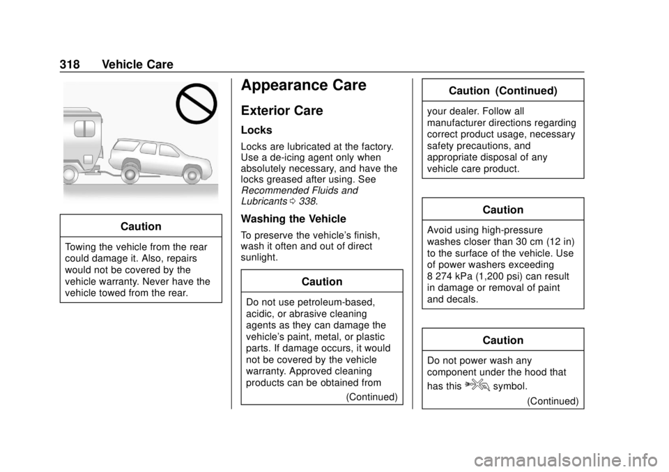 CHEVROLET TRAVERSE 2022 Owners Manual Chevrolet Traverse Owner Manual (GMNA-Localizing-U.S./Canada/Mexico-
13527526) - 2020 - CRC - 9/5/19
318 Vehicle Care
Caution
Towing the vehicle from the rear
could damage it. Also, repairs
would not CHEVROLET TRAVERSE 2022 Owners Manual Chevrolet Traverse Owner Manual (GMNA-Localizing-U.S./Canada/Mexico-
13527526) - 2020 - CRC - 9/5/19
318 Vehicle Care
Caution
Towing the vehicle from the rear
could damage it. Also, repairs
would not
