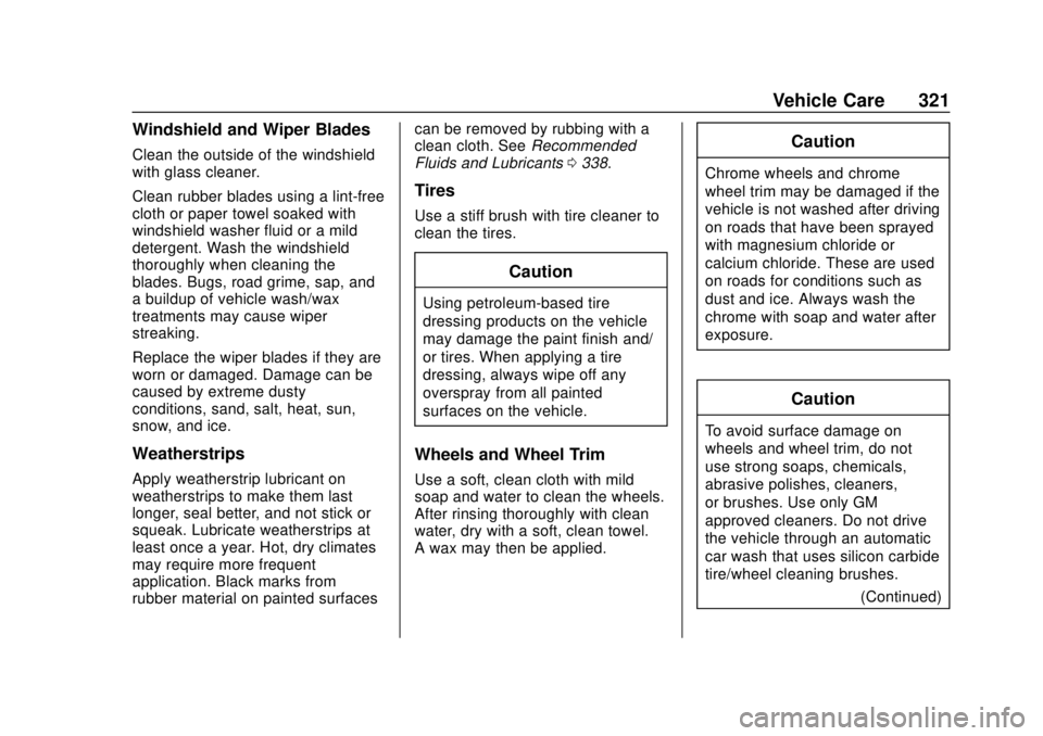 CHEVROLET TRAVERSE 2022 Owners Manual Chevrolet Traverse Owner Manual (GMNA-Localizing-U.S./Canada/Mexico-
13527526) - 2020 - CRC - 9/5/19
Vehicle Care 321
Windshield and Wiper Blades
Clean the outside of the windshield
with glass cleaner CHEVROLET TRAVERSE 2022 Owners Manual Chevrolet Traverse Owner Manual (GMNA-Localizing-U.S./Canada/Mexico-
13527526) - 2020 - CRC - 9/5/19
Vehicle Care 321
Windshield and Wiper Blades
Clean the outside of the windshield
with glass cleaner