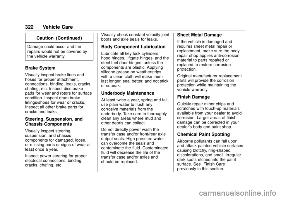 CHEVROLET TRAVERSE 2022  Owners Manual Chevrolet Traverse Owner Manual (GMNA-Localizing-U.S./Canada/Mexico-
13527526) - 2020 - CRC - 9/5/19
322 Vehicle Care
Caution (Continued)
Damage could occur and the
repairs would not be covered by
the