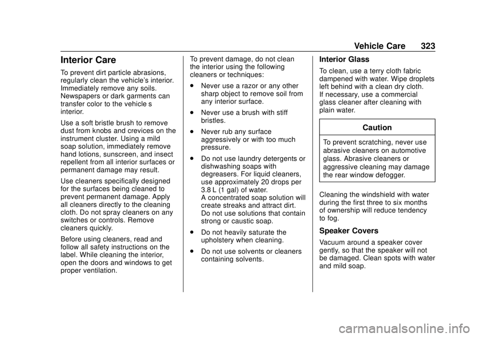 CHEVROLET TRAVERSE 2022 Owners Manual Chevrolet Traverse Owner Manual (GMNA-Localizing-U.S./Canada/Mexico-
13527526) - 2020 - CRC - 9/5/19
Vehicle Care 323
Interior Care
To prevent dirt particle abrasions,
regularly clean the vehicle' CHEVROLET TRAVERSE 2022 Owners Manual Chevrolet Traverse Owner Manual (GMNA-Localizing-U.S./Canada/Mexico-
13527526) - 2020 - CRC - 9/5/19
Vehicle Care 323
Interior Care
To prevent dirt particle abrasions,
regularly clean the vehicle'