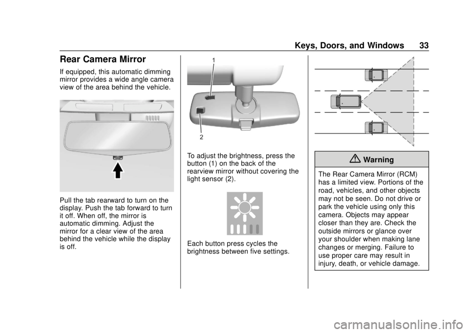 CHEVROLET TRAVERSE 2022 Owners Guide Chevrolet Traverse Owner Manual (GMNA-Localizing-U.S./Canada/Mexico-
13527526) - 2020 - CRC - 9/5/19
Keys, Doors, and Windows 33
Rear Camera Mirror
If equipped, this automatic dimming
mirror provides 