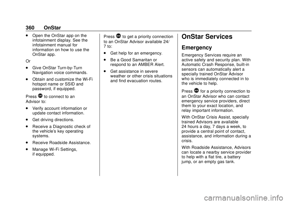 CHEVROLET TRAVERSE 2022 Owners Manual Chevrolet Traverse Owner Manual (GMNA-Localizing-U.S./Canada/Mexico-
13527526) - 2020 - CRC - 9/5/19
360 OnStar
.Open the OnStar app on the
infotainment display. See the
infotainment manual for
inform CHEVROLET TRAVERSE 2022 Owners Manual Chevrolet Traverse Owner Manual (GMNA-Localizing-U.S./Canada/Mexico-
13527526) - 2020 - CRC - 9/5/19
360 OnStar
.Open the OnStar app on the
infotainment display. See the
infotainment manual for
inform