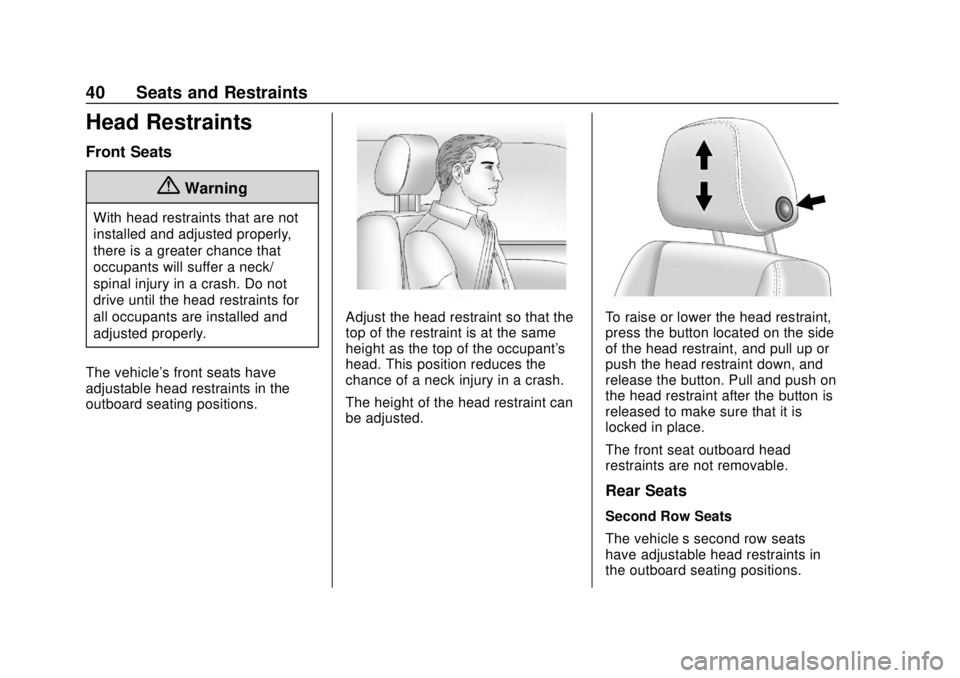 CHEVROLET TRAVERSE 2022 Service Manual Chevrolet Traverse Owner Manual (GMNA-Localizing-U.S./Canada/Mexico-
13527526) - 2020 - CRC - 9/5/19
40 Seats and Restraints
Head Restraints
Front Seats
{Warning
With head restraints that are not
inst