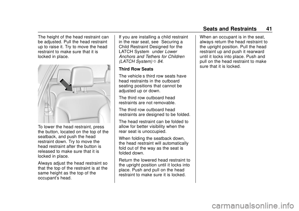 CHEVROLET TRAVERSE 2022 Service Manual Chevrolet Traverse Owner Manual (GMNA-Localizing-U.S./Canada/Mexico-
13527526) - 2020 - CRC - 9/5/19
Seats and Restraints 41
The height of the head restraint can
be adjusted. Pull the head restraint
u