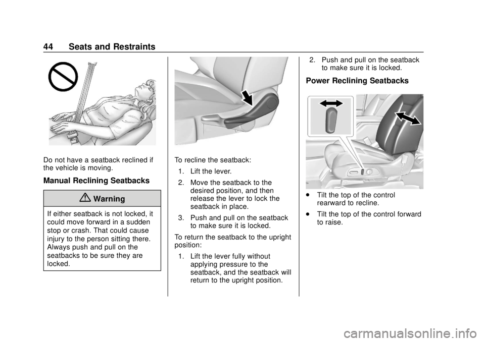 CHEVROLET TRAVERSE 2022 Service Manual Chevrolet Traverse Owner Manual (GMNA-Localizing-U.S./Canada/Mexico-
13527526) - 2020 - CRC - 9/5/19
44 Seats and Restraints
Do not have a seatback reclined if
the vehicle is moving.
Manual Reclining 