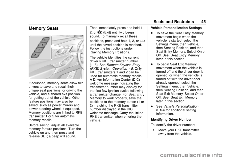 CHEVROLET TRAVERSE 2022 Owners Manual Chevrolet Traverse Owner Manual (GMNA-Localizing-U.S./Canada/Mexico-
13527526) - 2020 - CRC - 9/5/19
Seats and Restraints 45
Memory Seats
If equipped, memory seats allow two
drivers to save and recall CHEVROLET TRAVERSE 2022 Owners Manual Chevrolet Traverse Owner Manual (GMNA-Localizing-U.S./Canada/Mexico-
13527526) - 2020 - CRC - 9/5/19
Seats and Restraints 45
Memory Seats
If equipped, memory seats allow two
drivers to save and recall