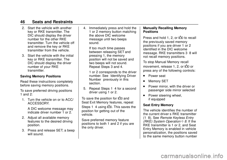 CHEVROLET TRAVERSE 2022 Service Manual Chevrolet Traverse Owner Manual (GMNA-Localizing-U.S./Canada/Mexico-
13527526) - 2020 - CRC - 9/5/19
46 Seats and Restraints
2. Start the vehicle with anotherkey or RKE transmitter. The
DIC should dis