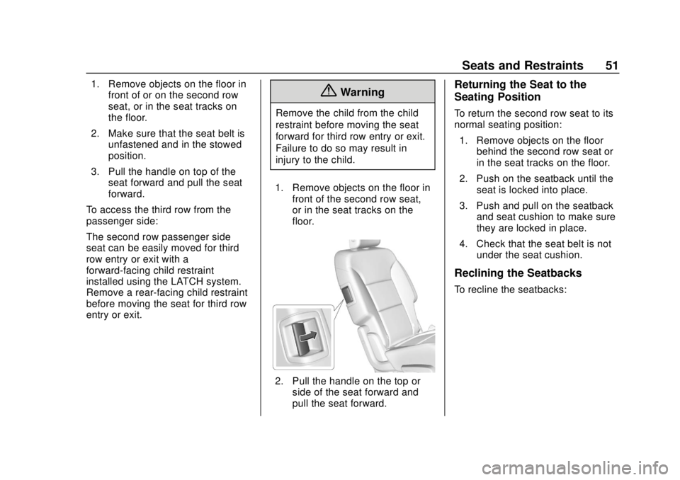 CHEVROLET TRAVERSE 2022  Owners Manual Chevrolet Traverse Owner Manual (GMNA-Localizing-U.S./Canada/Mexico-
13527526) - 2020 - CRC - 9/5/19
Seats and Restraints 51
1. Remove objects on the floor infront of or on the second row
seat, or in 