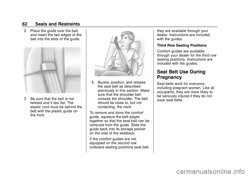 CHEVROLET TRAVERSE 2022 Repair Manual Chevrolet Traverse Owner Manual (GMNA-Localizing-U.S./Canada/Mexico-
13527526) - 2020 - CRC - 9/5/19
62 Seats and Restraints
2. Place the guide over the belt,and insert the two edges of the
belt into CHEVROLET TRAVERSE 2022 Repair Manual Chevrolet Traverse Owner Manual (GMNA-Localizing-U.S./Canada/Mexico-
13527526) - 2020 - CRC - 9/5/19
62 Seats and Restraints
2. Place the guide over the belt,and insert the two edges of the
belt into