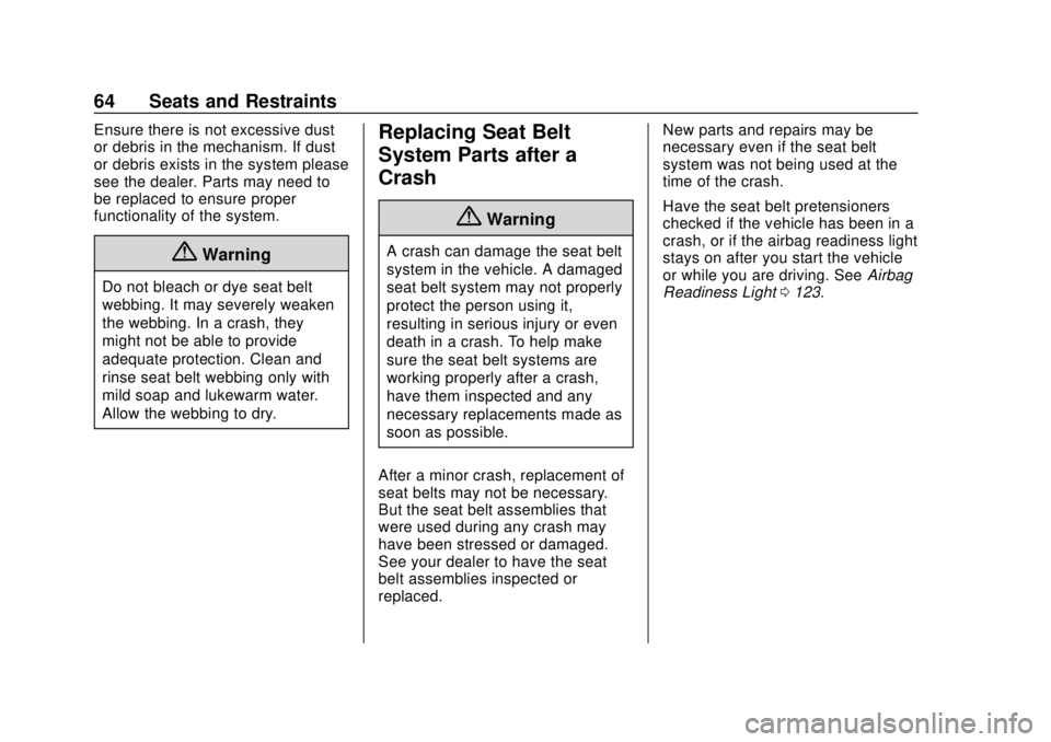 CHEVROLET TRAVERSE 2022 Repair Manual Chevrolet Traverse Owner Manual (GMNA-Localizing-U.S./Canada/Mexico-
13527526) - 2020 - CRC - 9/5/19
64 Seats and Restraints
Ensure there is not excessive dust
or debris in the mechanism. If dust
or d CHEVROLET TRAVERSE 2022 Repair Manual Chevrolet Traverse Owner Manual (GMNA-Localizing-U.S./Canada/Mexico-
13527526) - 2020 - CRC - 9/5/19
64 Seats and Restraints
Ensure there is not excessive dust
or debris in the mechanism. If dust
or d