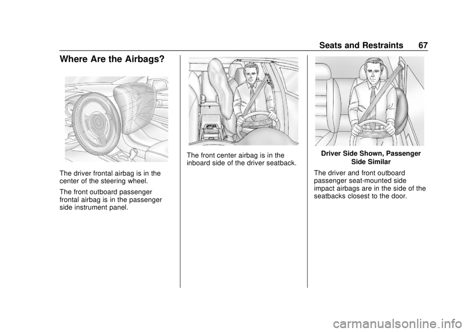 CHEVROLET TRAVERSE 2022 Repair Manual Chevrolet Traverse Owner Manual (GMNA-Localizing-U.S./Canada/Mexico-
13527526) - 2020 - CRC - 9/5/19
Seats and Restraints 67
Where Are the Airbags?
The driver frontal airbag is in the
center of the st CHEVROLET TRAVERSE 2022 Repair Manual Chevrolet Traverse Owner Manual (GMNA-Localizing-U.S./Canada/Mexico-
13527526) - 2020 - CRC - 9/5/19
Seats and Restraints 67
Where Are the Airbags?
The driver frontal airbag is in the
center of the st