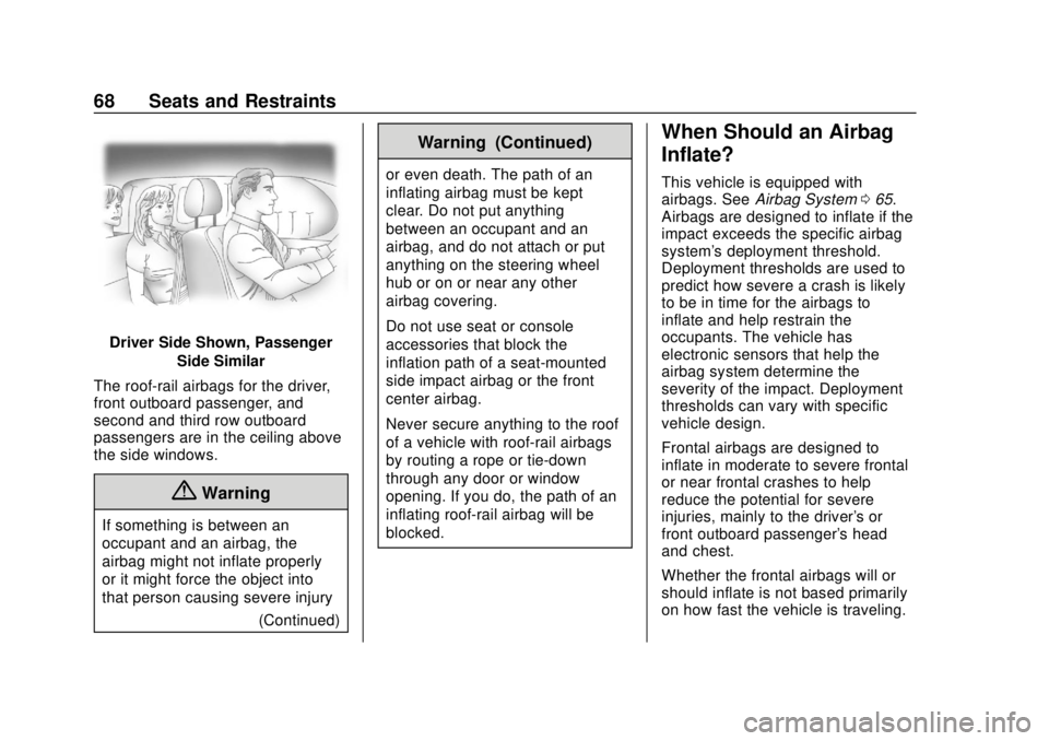 CHEVROLET TRAVERSE 2022 Owners Manual Chevrolet Traverse Owner Manual (GMNA-Localizing-U.S./Canada/Mexico-
13527526) - 2020 - CRC - 9/5/19
68 Seats and Restraints
Driver Side Shown, PassengerSide Similar
The roof-rail airbags for the driv CHEVROLET TRAVERSE 2022 Owners Manual Chevrolet Traverse Owner Manual (GMNA-Localizing-U.S./Canada/Mexico-
13527526) - 2020 - CRC - 9/5/19
68 Seats and Restraints
Driver Side Shown, PassengerSide Similar
The roof-rail airbags for the driv