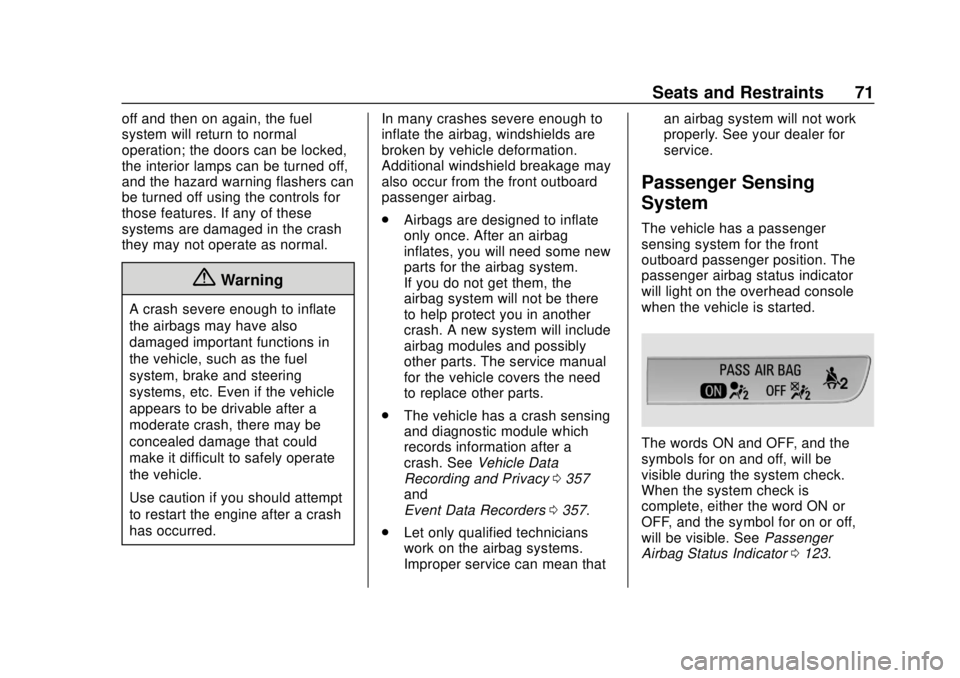 CHEVROLET TRAVERSE 2022  Owners Manual Chevrolet Traverse Owner Manual (GMNA-Localizing-U.S./Canada/Mexico-
13527526) - 2020 - CRC - 9/5/19
Seats and Restraints 71
off and then on again, the fuel
system will return to normal
operation; the