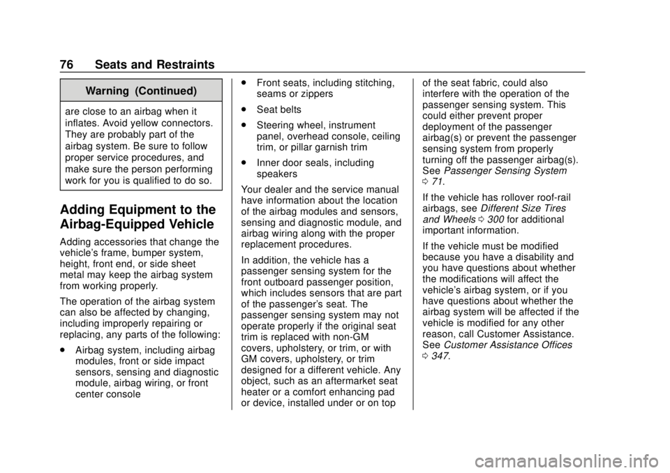 CHEVROLET TRAVERSE 2022 Owners Manual Chevrolet Traverse Owner Manual (GMNA-Localizing-U.S./Canada/Mexico-
13527526) - 2020 - CRC - 9/5/19
76 Seats and Restraints
Warning (Continued)
are close to an airbag when it
inflates. Avoid yellow c CHEVROLET TRAVERSE 2022 Owners Manual Chevrolet Traverse Owner Manual (GMNA-Localizing-U.S./Canada/Mexico-
13527526) - 2020 - CRC - 9/5/19
76 Seats and Restraints
Warning (Continued)
are close to an airbag when it
inflates. Avoid yellow c