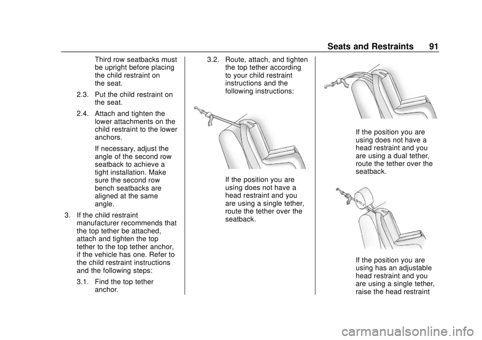 CHEVROLET TRAVERSE 2022 Owners Manual Chevrolet Traverse Owner Manual (GMNA-Localizing-U.S./Canada/Mexico-
13527526) - 2020 - CRC - 9/5/19
Seats and Restraints 91
Third row seatbacks must
be upright before placing
the child restraint on
t CHEVROLET TRAVERSE 2022 Owners Manual Chevrolet Traverse Owner Manual (GMNA-Localizing-U.S./Canada/Mexico-
13527526) - 2020 - CRC - 9/5/19
Seats and Restraints 91
Third row seatbacks must
be upright before placing
the child restraint on
t