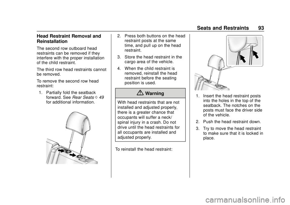 CHEVROLET TRAVERSE 2022 Owners Manual Chevrolet Traverse Owner Manual (GMNA-Localizing-U.S./Canada/Mexico-
13527526) - 2020 - CRC - 9/5/19
Seats and Restraints 93
Head Restraint Removal and
Reinstallation
The second row outboard head
rest CHEVROLET TRAVERSE 2022 Owners Manual Chevrolet Traverse Owner Manual (GMNA-Localizing-U.S./Canada/Mexico-
13527526) - 2020 - CRC - 9/5/19
Seats and Restraints 93
Head Restraint Removal and
Reinstallation
The second row outboard head
rest