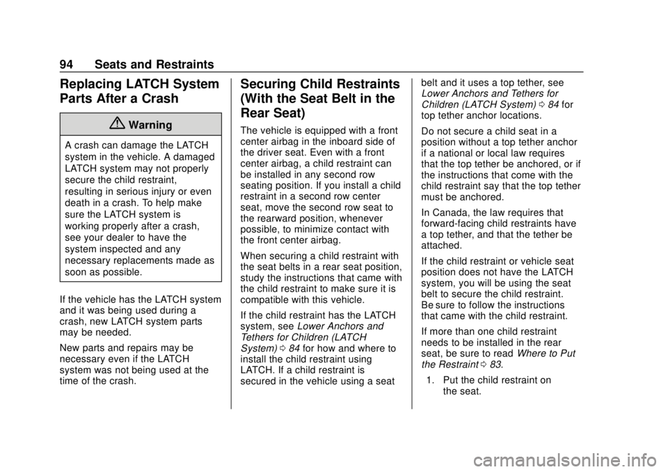 CHEVROLET TRAVERSE 2022 Owners Manual Chevrolet Traverse Owner Manual (GMNA-Localizing-U.S./Canada/Mexico-
13527526) - 2020 - CRC - 9/5/19
94 Seats and Restraints
Replacing LATCH System
Parts After a Crash
{Warning
A crash can damage the CHEVROLET TRAVERSE 2022 Owners Manual Chevrolet Traverse Owner Manual (GMNA-Localizing-U.S./Canada/Mexico-
13527526) - 2020 - CRC - 9/5/19
94 Seats and Restraints
Replacing LATCH System
Parts After a Crash
{Warning
A crash can damage the