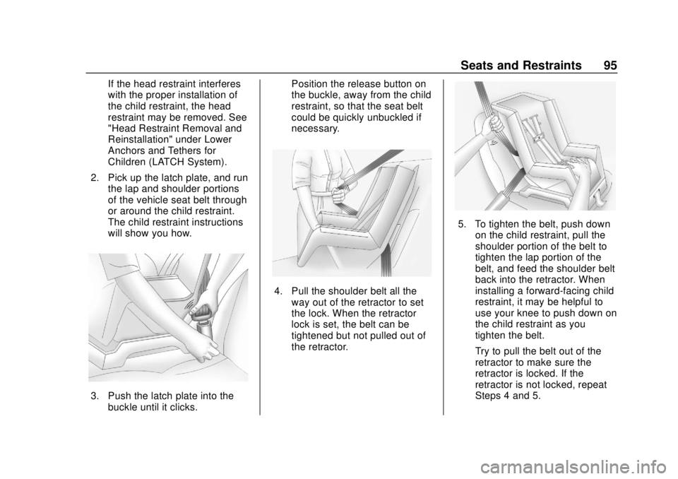 CHEVROLET TRAVERSE 2022 Owners Manual Chevrolet Traverse Owner Manual (GMNA-Localizing-U.S./Canada/Mexico-
13527526) - 2020 - CRC - 9/5/19
Seats and Restraints 95
If the head restraint interferes
with the proper installation of
the child CHEVROLET TRAVERSE 2022 Owners Manual Chevrolet Traverse Owner Manual (GMNA-Localizing-U.S./Canada/Mexico-
13527526) - 2020 - CRC - 9/5/19
Seats and Restraints 95
If the head restraint interferes
with the proper installation of
the child