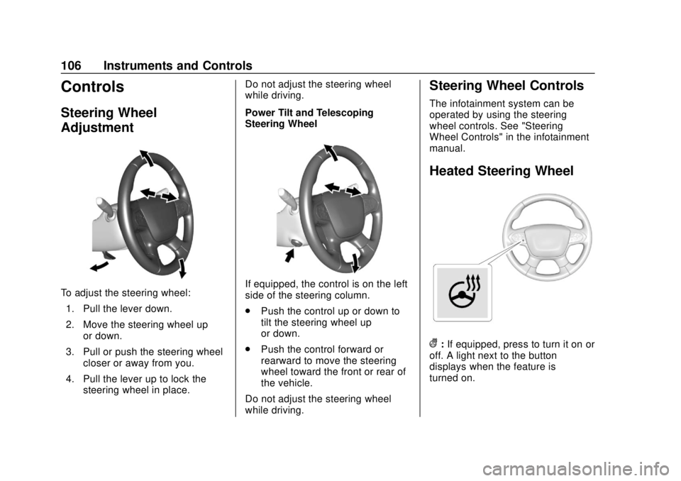 CHEVROLET TRAVERSE 2020 Owners Manual Chevrolet Traverse Owner Manual (GMNA-Localizing-U.S./Canada/Mexico-
13527526) - 2020 - CRC - 9/5/19
106 Instruments and Controls
Controls
Steering Wheel
Adjustment
To adjust the steering wheel:1. Pul CHEVROLET TRAVERSE 2020 Owners Manual Chevrolet Traverse Owner Manual (GMNA-Localizing-U.S./Canada/Mexico-
13527526) - 2020 - CRC - 9/5/19
106 Instruments and Controls
Controls
Steering Wheel
Adjustment
To adjust the steering wheel:1. Pul