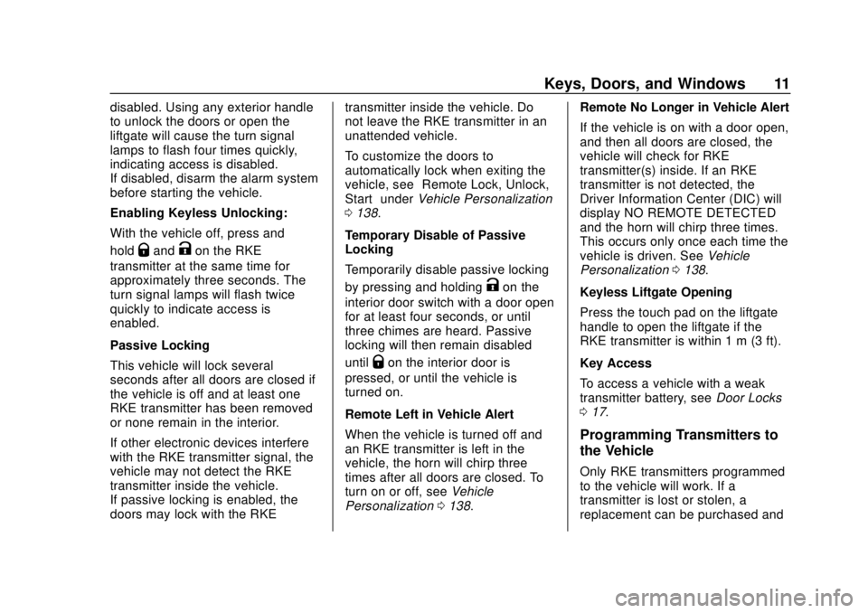CHEVROLET TRAVERSE 2020 User Guide Chevrolet Traverse Owner Manual (GMNA-Localizing-U.S./Canada/Mexico-
13527526) - 2020 - CRC - 9/5/19
Keys, Doors, and Windows 11
disabled. Using any exterior handle
to unlock the doors or open the
lif CHEVROLET TRAVERSE 2020 User Guide Chevrolet Traverse Owner Manual (GMNA-Localizing-U.S./Canada/Mexico-
13527526) - 2020 - CRC - 9/5/19
Keys, Doors, and Windows 11
disabled. Using any exterior handle
to unlock the doors or open the
lif