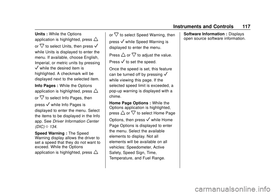 CHEVROLET TRAVERSE 2020 Owners Manual Chevrolet Traverse Owner Manual (GMNA-Localizing-U.S./Canada/Mexico-
13527526) - 2020 - CRC - 9/5/19
Instruments and Controls 117
Units :While the Options
application is highlighted, press
w
orxto sel CHEVROLET TRAVERSE 2020 Owners Manual Chevrolet Traverse Owner Manual (GMNA-Localizing-U.S./Canada/Mexico-
13527526) - 2020 - CRC - 9/5/19
Instruments and Controls 117
Units :While the Options
application is highlighted, press
w
orxto sel