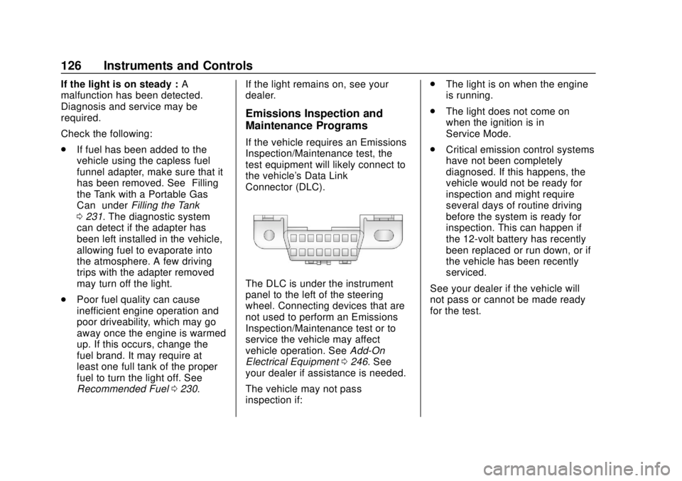 CHEVROLET TRAVERSE 2020 Owners Manual Chevrolet Traverse Owner Manual (GMNA-Localizing-U.S./Canada/Mexico-
13527526) - 2020 - CRC - 9/5/19
126 Instruments and Controls
If the light is on steady :A
malfunction has been detected.
Diagnosis CHEVROLET TRAVERSE 2020 Owners Manual Chevrolet Traverse Owner Manual (GMNA-Localizing-U.S./Canada/Mexico-
13527526) - 2020 - CRC - 9/5/19
126 Instruments and Controls
If the light is on steady :A
malfunction has been detected.
Diagnosis