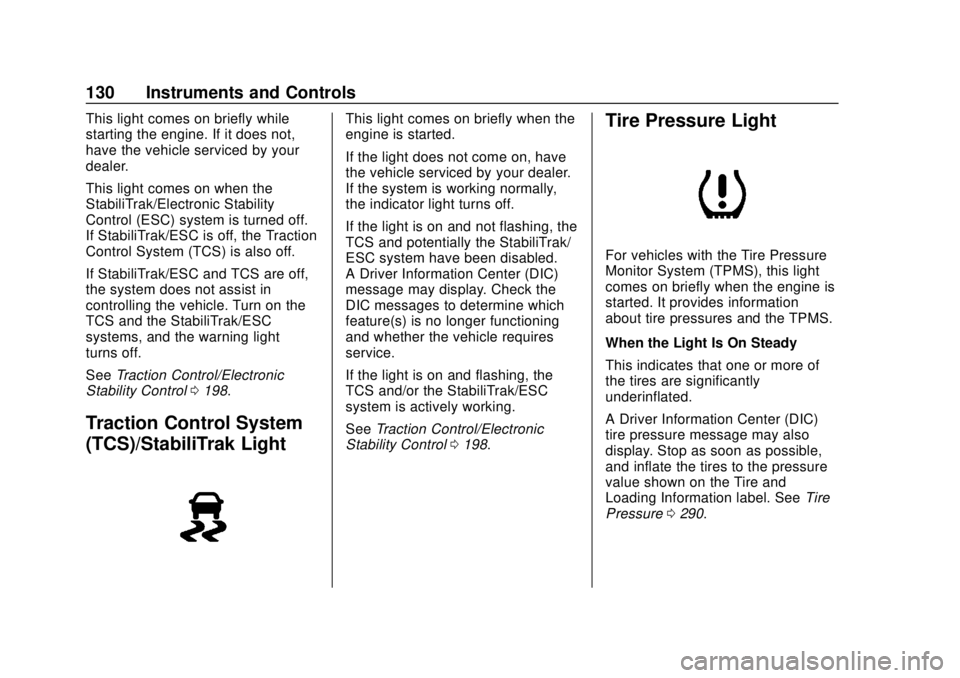 CHEVROLET TRAVERSE 2020 Owners Manual Chevrolet Traverse Owner Manual (GMNA-Localizing-U.S./Canada/Mexico-
13527526) - 2020 - CRC - 9/5/19
130 Instruments and Controls
This light comes on briefly while
starting the engine. If it does not, CHEVROLET TRAVERSE 2020 Owners Manual Chevrolet Traverse Owner Manual (GMNA-Localizing-U.S./Canada/Mexico-
13527526) - 2020 - CRC - 9/5/19
130 Instruments and Controls
This light comes on briefly while
starting the engine. If it does not,