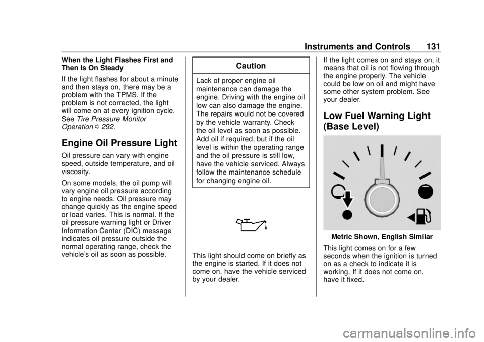 CHEVROLET TRAVERSE 2020 Owners Manual Chevrolet Traverse Owner Manual (GMNA-Localizing-U.S./Canada/Mexico-
13527526) - 2020 - CRC - 9/5/19
Instruments and Controls 131
When the Light Flashes First and
Then Is On Steady
If the light flashe CHEVROLET TRAVERSE 2020 Owners Manual Chevrolet Traverse Owner Manual (GMNA-Localizing-U.S./Canada/Mexico-
13527526) - 2020 - CRC - 9/5/19
Instruments and Controls 131
When the Light Flashes First and
Then Is On Steady
If the light flashe