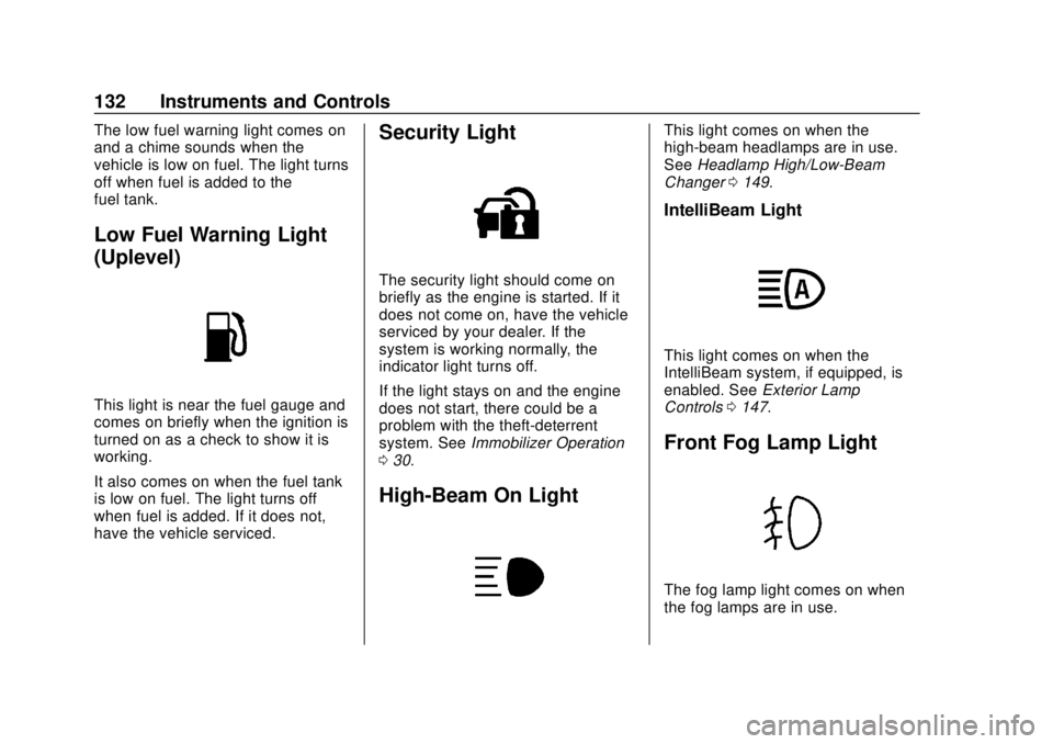 CHEVROLET TRAVERSE 2020 Owners Manual Chevrolet Traverse Owner Manual (GMNA-Localizing-U.S./Canada/Mexico-
13527526) - 2020 - CRC - 9/5/19
132 Instruments and Controls
The low fuel warning light comes on
and a chime sounds when the
vehicl CHEVROLET TRAVERSE 2020 Owners Manual Chevrolet Traverse Owner Manual (GMNA-Localizing-U.S./Canada/Mexico-
13527526) - 2020 - CRC - 9/5/19
132 Instruments and Controls
The low fuel warning light comes on
and a chime sounds when the
vehicl