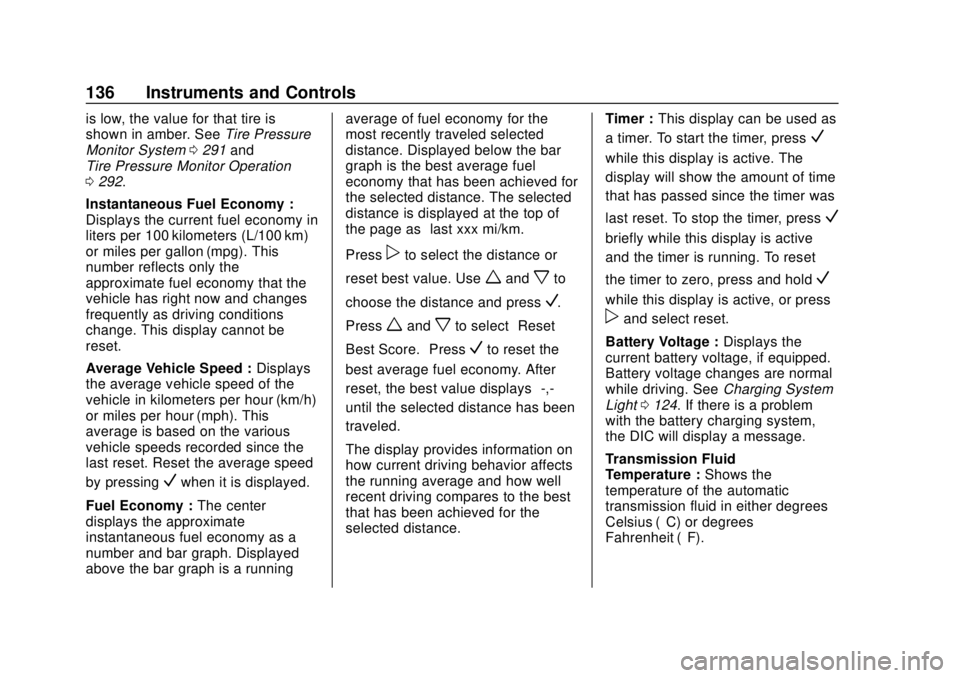 CHEVROLET TRAVERSE 2020  Owners Manual Chevrolet Traverse Owner Manual (GMNA-Localizing-U.S./Canada/Mexico-
13527526) - 2020 - CRC - 9/5/19
136 Instruments and Controls
is low, the value for that tire is
shown in amber. SeeTire Pressure
Mo