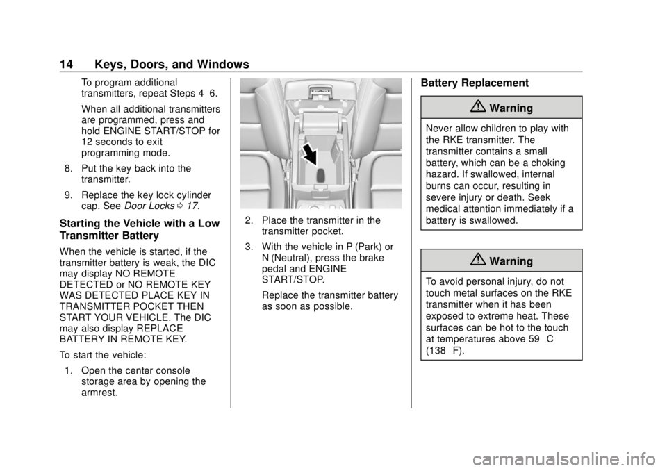 CHEVROLET TRAVERSE 2020 User Guide Chevrolet Traverse Owner Manual (GMNA-Localizing-U.S./Canada/Mexico-
13527526) - 2020 - CRC - 9/5/19
14 Keys, Doors, and Windows
To program additional
transmitters, repeat Steps 4–6.
When all additi CHEVROLET TRAVERSE 2020 User Guide Chevrolet Traverse Owner Manual (GMNA-Localizing-U.S./Canada/Mexico-
13527526) - 2020 - CRC - 9/5/19
14 Keys, Doors, and Windows
To program additional
transmitters, repeat Steps 4–6.
When all additi