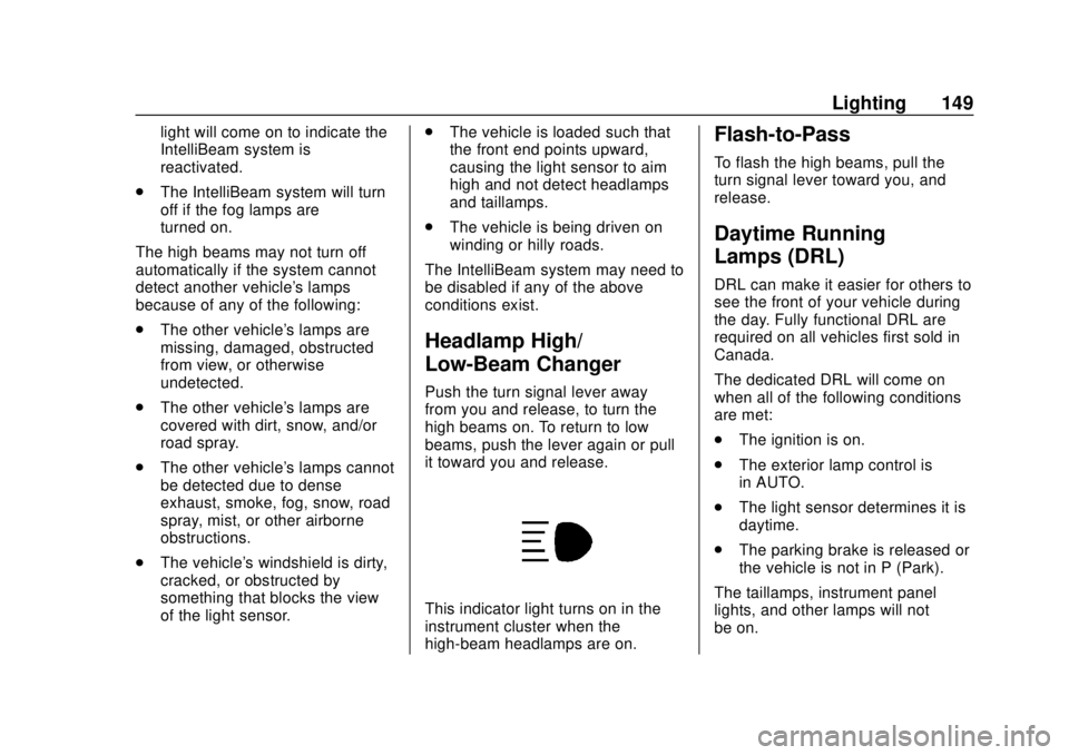 CHEVROLET TRAVERSE 2020 User Guide Chevrolet Traverse Owner Manual (GMNA-Localizing-U.S./Canada/Mexico-
13527526) - 2020 - CRC - 9/5/19
Lighting 149
light will come on to indicate the
IntelliBeam system is
reactivated.
. The IntelliBea CHEVROLET TRAVERSE 2020 User Guide Chevrolet Traverse Owner Manual (GMNA-Localizing-U.S./Canada/Mexico-
13527526) - 2020 - CRC - 9/5/19
Lighting 149
light will come on to indicate the
IntelliBeam system is
reactivated.
. The IntelliBea