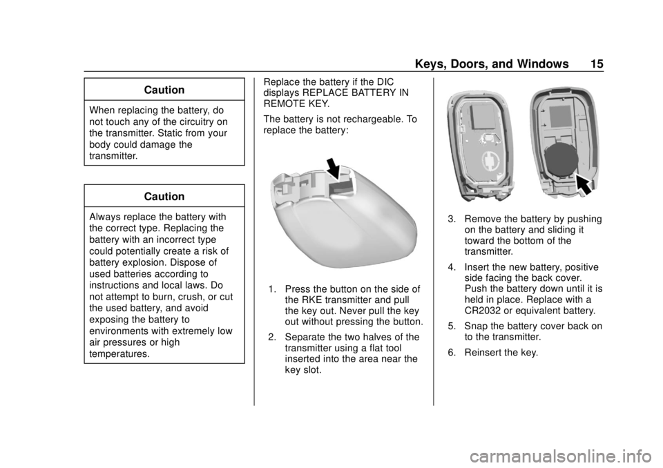 CHEVROLET TRAVERSE 2020 User Guide Chevrolet Traverse Owner Manual (GMNA-Localizing-U.S./Canada/Mexico-
13527526) - 2020 - CRC - 9/5/19
Keys, Doors, and Windows 15
Caution
When replacing the battery, do
not touch any of the circuitry o CHEVROLET TRAVERSE 2020 User Guide Chevrolet Traverse Owner Manual (GMNA-Localizing-U.S./Canada/Mexico-
13527526) - 2020 - CRC - 9/5/19
Keys, Doors, and Windows 15
Caution
When replacing the battery, do
not touch any of the circuitry o