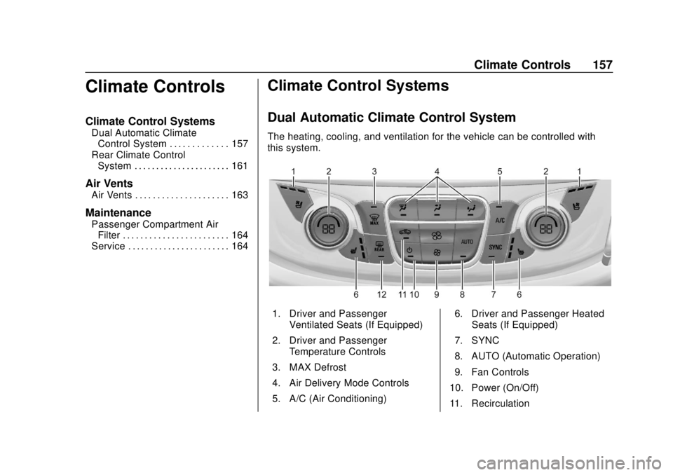 CHEVROLET TRAVERSE 2020  Owners Manual Chevrolet Traverse Owner Manual (GMNA-Localizing-U.S./Canada/Mexico-
13527526) - 2020 - CRC - 9/5/19
Climate Controls 157
Climate Controls
Climate Control Systems
Dual Automatic ClimateControl System 