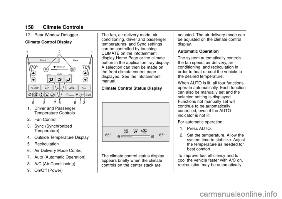 CHEVROLET TRAVERSE 2020 Owners Manual Chevrolet Traverse Owner Manual (GMNA-Localizing-U.S./Canada/Mexico-
13527526) - 2020 - CRC - 9/5/19
158 Climate Controls
12. Rear Window Defogger
Climate Control Display
1. Driver and PassengerTemper CHEVROLET TRAVERSE 2020 Owners Manual Chevrolet Traverse Owner Manual (GMNA-Localizing-U.S./Canada/Mexico-
13527526) - 2020 - CRC - 9/5/19
158 Climate Controls
12. Rear Window Defogger
Climate Control Display
1. Driver and PassengerTemper