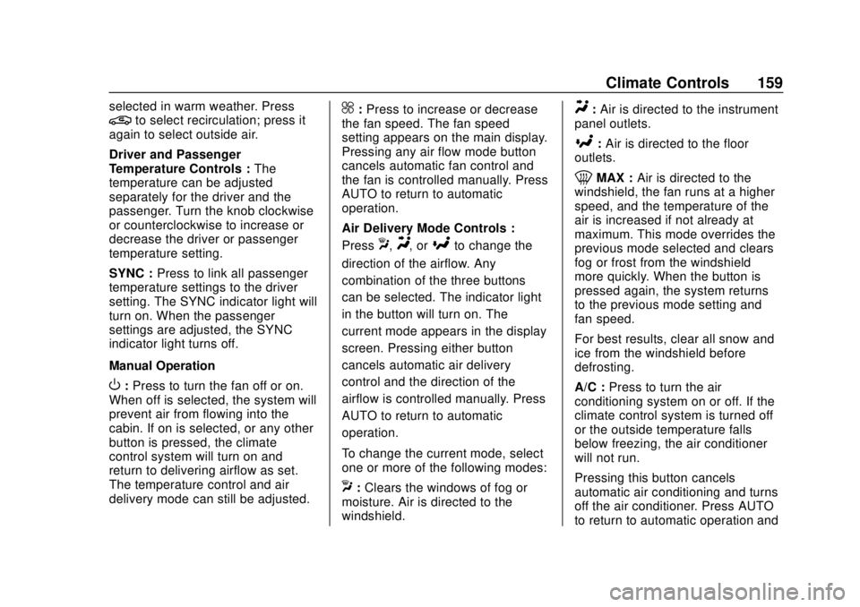 CHEVROLET TRAVERSE 2020 Owners Manual Chevrolet Traverse Owner Manual (GMNA-Localizing-U.S./Canada/Mexico-
13527526) - 2020 - CRC - 9/5/19
Climate Controls 159
selected in warm weather. Press@to select recirculation; press it
again to sel CHEVROLET TRAVERSE 2020 Owners Manual Chevrolet Traverse Owner Manual (GMNA-Localizing-U.S./Canada/Mexico-
13527526) - 2020 - CRC - 9/5/19
Climate Controls 159
selected in warm weather. Press@to select recirculation; press it
again to sel