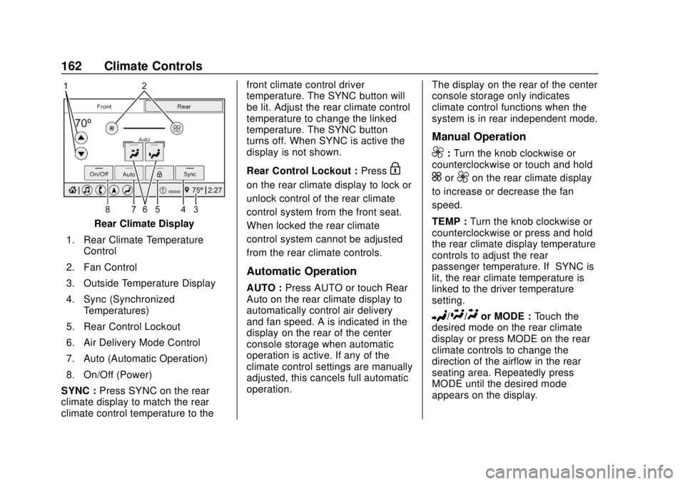 CHEVROLET TRAVERSE 2020 Owners Manual Chevrolet Traverse Owner Manual (GMNA-Localizing-U.S./Canada/Mexico-
13527526) - 2020 - CRC - 9/5/19
162 Climate Controls
Rear Climate Display
1. Rear Climate Temperature Control
2. Fan Control
3. Out CHEVROLET TRAVERSE 2020 Owners Manual Chevrolet Traverse Owner Manual (GMNA-Localizing-U.S./Canada/Mexico-
13527526) - 2020 - CRC - 9/5/19
162 Climate Controls
Rear Climate Display
1. Rear Climate Temperature Control
2. Fan Control
3. Out