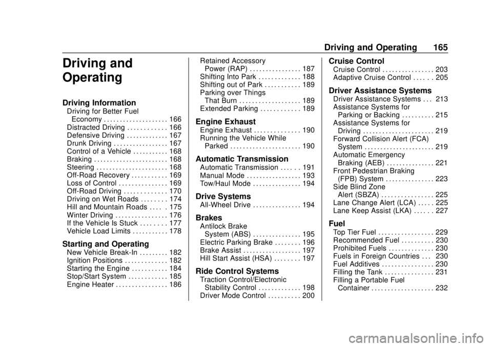 CHEVROLET TRAVERSE 2020 Owners Manual Chevrolet Traverse Owner Manual (GMNA-Localizing-U.S./Canada/Mexico-
13527526) - 2020 - CRC - 9/5/19
Driving and Operating 165
Driving and
Operating
Driving Information
Driving for Better FuelEconomy CHEVROLET TRAVERSE 2020 Owners Manual Chevrolet Traverse Owner Manual (GMNA-Localizing-U.S./Canada/Mexico-
13527526) - 2020 - CRC - 9/5/19
Driving and Operating 165
Driving and
Operating
Driving Information
Driving for Better FuelEconomy