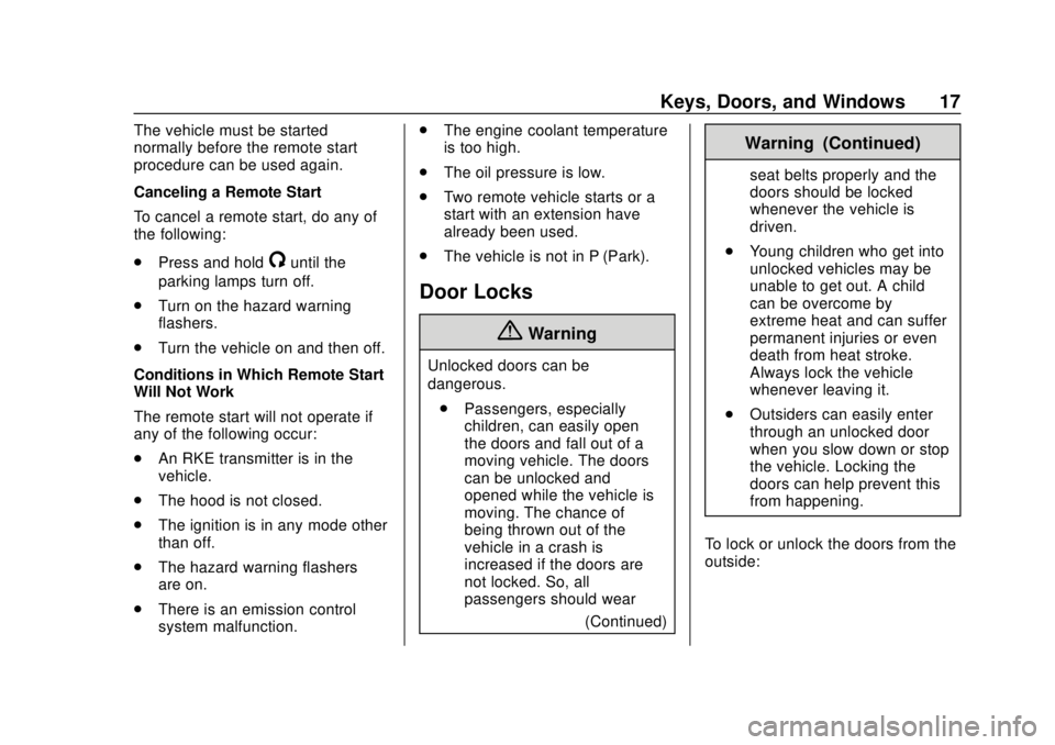 CHEVROLET TRAVERSE 2020 User Guide Chevrolet Traverse Owner Manual (GMNA-Localizing-U.S./Canada/Mexico-
13527526) - 2020 - CRC - 9/5/19
Keys, Doors, and Windows 17
The vehicle must be started
normally before the remote start
procedure CHEVROLET TRAVERSE 2020 User Guide Chevrolet Traverse Owner Manual (GMNA-Localizing-U.S./Canada/Mexico-
13527526) - 2020 - CRC - 9/5/19
Keys, Doors, and Windows 17
The vehicle must be started
normally before the remote start
procedure