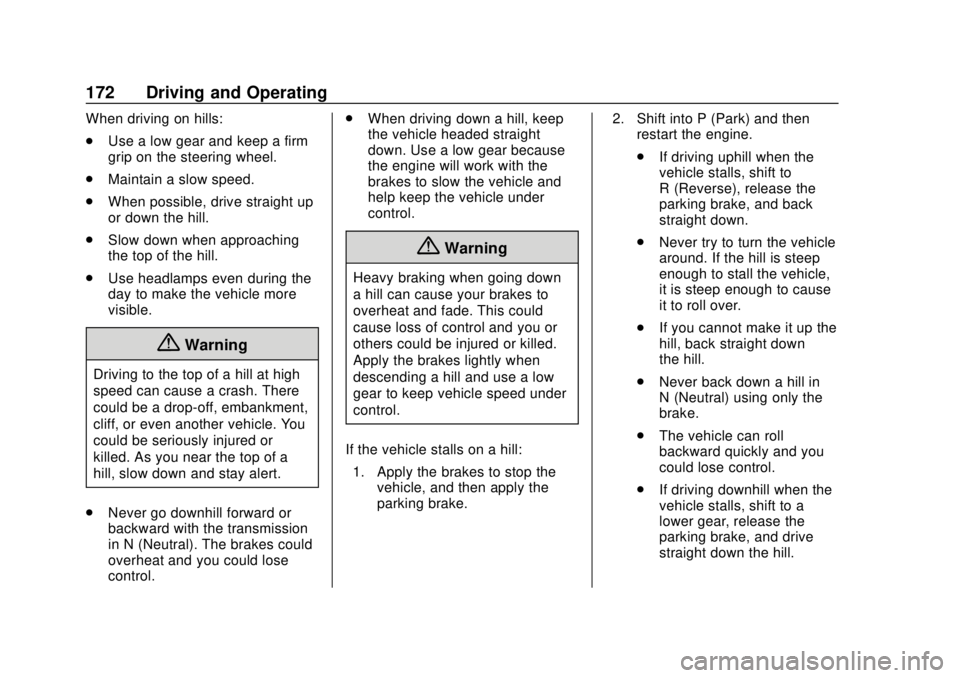 CHEVROLET TRAVERSE 2020 Owners Manual Chevrolet Traverse Owner Manual (GMNA-Localizing-U.S./Canada/Mexico-
13527526) - 2020 - CRC - 9/5/19
172 Driving and Operating
When driving on hills:
.Use a low gear and keep a firm
grip on the steeri CHEVROLET TRAVERSE 2020 Owners Manual Chevrolet Traverse Owner Manual (GMNA-Localizing-U.S./Canada/Mexico-
13527526) - 2020 - CRC - 9/5/19
172 Driving and Operating
When driving on hills:
.Use a low gear and keep a firm
grip on the steeri