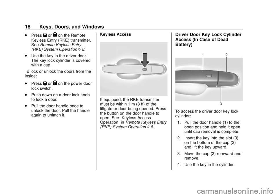 CHEVROLET TRAVERSE 2020 User Guide Chevrolet Traverse Owner Manual (GMNA-Localizing-U.S./Canada/Mexico-
13527526) - 2020 - CRC - 9/5/19
18 Keys, Doors, and Windows
.PressQorKon the Remote
Keyless Entry (RKE) transmitter.
See Remote Key CHEVROLET TRAVERSE 2020 User Guide Chevrolet Traverse Owner Manual (GMNA-Localizing-U.S./Canada/Mexico-
13527526) - 2020 - CRC - 9/5/19
18 Keys, Doors, and Windows
.PressQorKon the Remote
Keyless Entry (RKE) transmitter.
See Remote Key